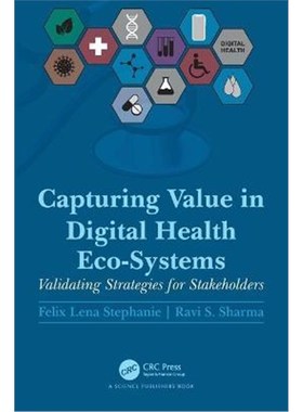 按需印刷Capturing Value in Digital Health Eco-Systems:Validating Strategies for Stakeholders[9781032123424]