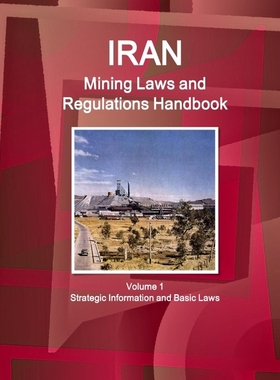 按需印刷Iran Mining Laws and Regulations Handbook Volume 1 Strategic Information and Basic Laws[9781433077586]