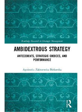 按需印刷Ambidextrous Strategy:Antecedents, Strategic Choices, and Performance[9780367650872]