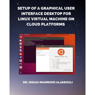 按需印刷Setup of a Graphical User Interface Desktop for Linux Virtual Machine on Cloud Platforms[9798211945999]