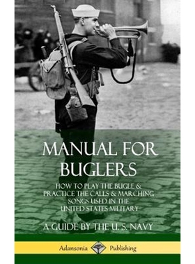 预订Manual for Buglers:How to Play the Bugle and Practice the Calls and Marching Songs Used in the United States Militar