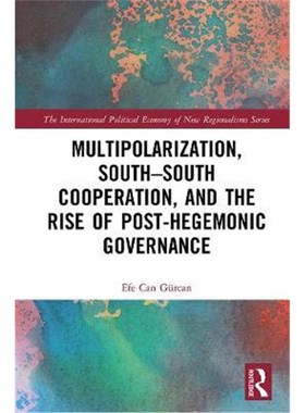 按需印刷Multipolarization, South-South Cooperation and the Rise of Post-Hegemonic Governance[9781138600232]
