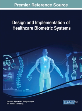 按需印刷不退不换Design and Implementation of Healthcare Biometric Systems[9781522575252]