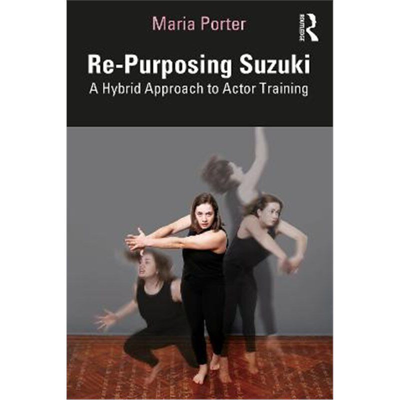 按需印刷不退不换Re-Purposing Suzuki:A Hybrid Approach to Actor Training[9780367349592]