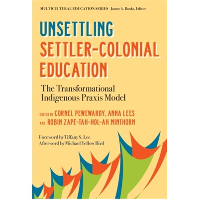 预订Unsettling Settler-Colonial Education:The Transformational Indigenous Praxis Mod[9780807766804]