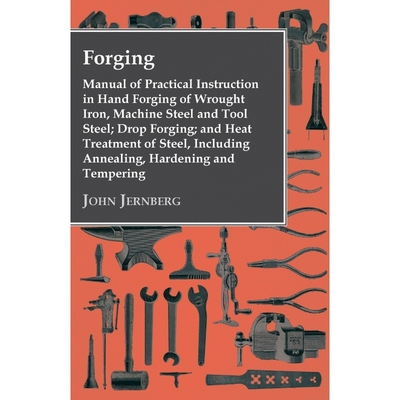 预订Forging - Manual Of Practical Instruction In Hand Forging Of Wrought Iron, Machine Steel And Tool St