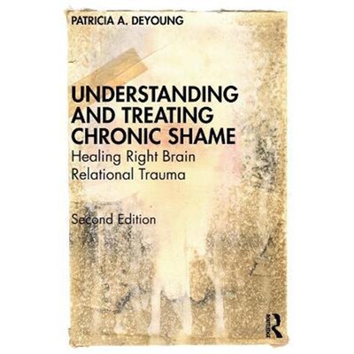 按需印刷不退不换Understanding and Treating Chronic Shame:Healing Right Brain Relational Trauma[9780367374488]