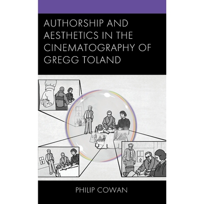 按需印刷不退不换Authorship and Aesthetics in the Cinematography of Gregg Toland[9781793638953]