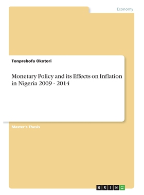 按需印刷不退不换Monetary Policy and its Effects on Inflation in Nigeria 2009 - 2014[9783668754942]