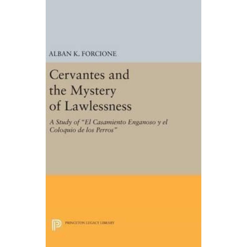 预订Cervantes and the Mystery of Lawlessness:A Study of El Casamiento Enganoso y el Coloquio de los Perros