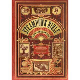 预订Steampunk Bible:An Illustrated Guide to the World of Imaginary Airships, Corsets and Goggles, Mad Scientists, and St