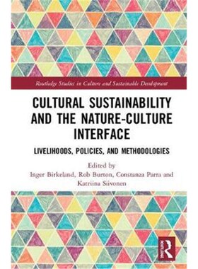 按需印刷不退不换Cultural Sustainability and the Nature-Culture Interface:Livelihoods, Policies, and Methodologies[978113