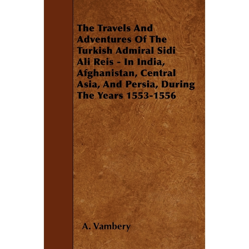 预订The Travels And Adventures Of The Turkish Admiral Sidi Ali Reis - In India, Afghanistan, Central Asi 书籍/杂志/报纸 生活类原版书 原图主图