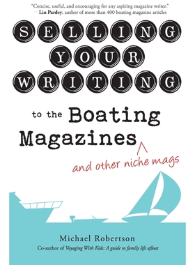 按需印刷Selling Your Writing to the Boating Magazines (and other niche mags)[9780997135800]