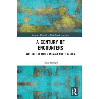 按需印刷不退不换A Century of Encounters:Writing the Other in Arab North Africa[9781138363106]