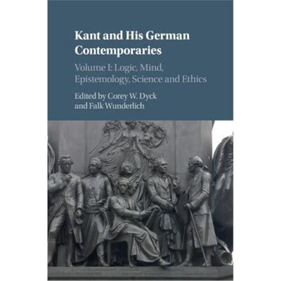 按需印刷不退不换Kant and his German Contemporaries: Volume 1, Logic, Mind, Epistemology, Science and Ethics[978131650621