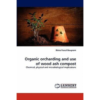 按需印刷Organic orcharding and use of wood ash compost[9783843392983]