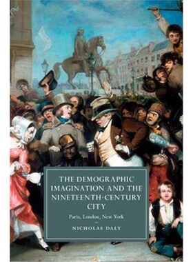 按需印刷不退不换The Demographic Imagination and the Nineteenth-Century City:Paris, London, New York[9781107095595]