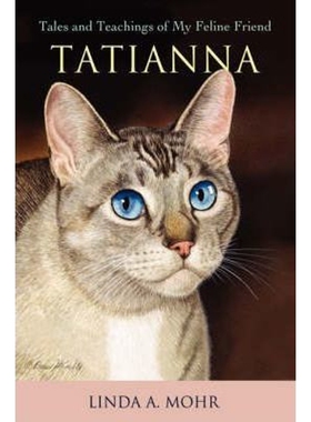 按需印刷不退不换Tatianna:Tales and Teachings of My Feline Friend[9780595426775]
