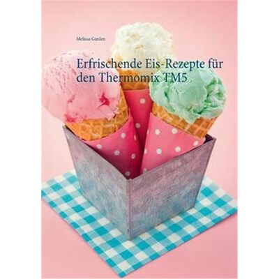 预订不退不换Erfrischende Eis-Rezepte fur den Thermomix TM5