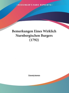 按需印刷Bemerkungen Eines Wirklich Nurnbergischen Burgers (1792)[9781104622596]