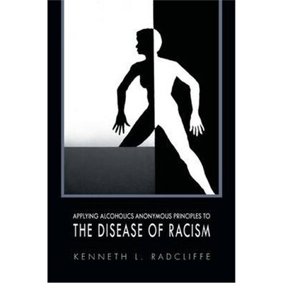 按需印刷不退不换APPLYING ALCOHOLICS ANONYMOUS PRINCIPLES TO THE DISEASE OF RACISM[9781456848484]