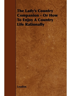 按需印刷The Lady's Country Companion - Or How to Enjoy a Country Life Rationally[9781444644401]