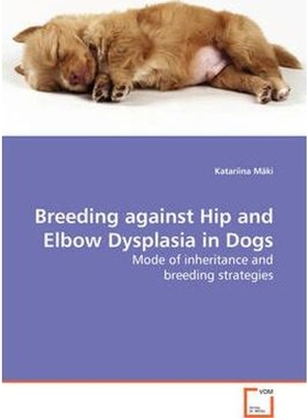 按需印刷不退不换Breeding against Hip and Elbow Dysplasia in Dogs - Mode of inheritance and breeding strategies[978363902