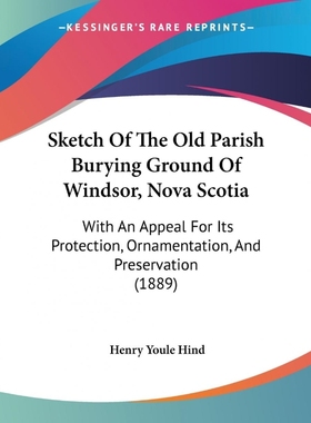 按需印刷Sketch Of The Old Parish Burying Ground Of Windsor, Nova Scotia[9781104378707]