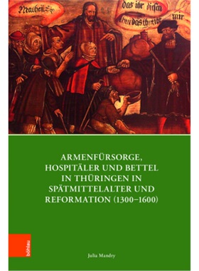 预订【德语】Armenfursorge, Hospitaler und Bettel in Thuringen in Spatmittelalter und R[9783412508111]