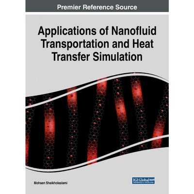 按需印刷不退不换Applications of Nanofluid Transportation and Heat Transfer Simulation[9781522575955]