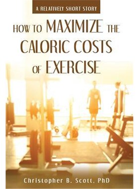 按需印刷不退不换How to Maximize the Caloric Costs of Exercise[9781480853362]
