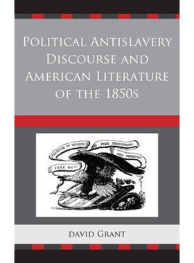 按需印刷不退不换Political Antislavery Discourse and American Literature of the 1850s[9781611493832]