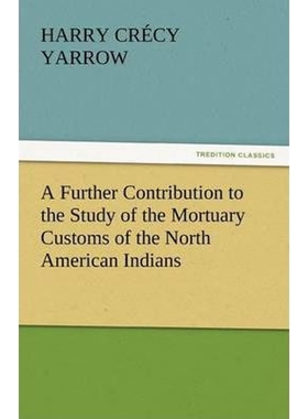 按需印刷A Further Contribution to the Study of the Mortuary Customs of the North American Indians[9783842451278]