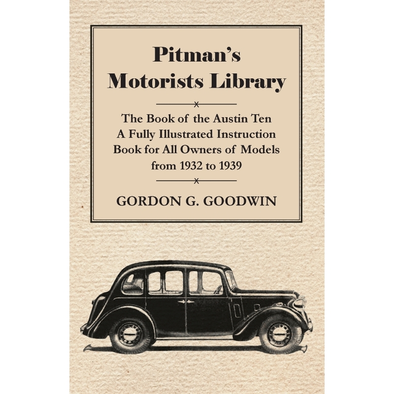 预订Pitman's Motorists Library - The Book of the Austin Ten - A Fully Illustrated Instruction Book for A