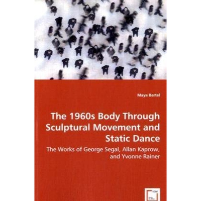 预订不退不换The 1960s Body Through Sculptural Movement and Static Dance - The Works of George Segal, Allan Kapro