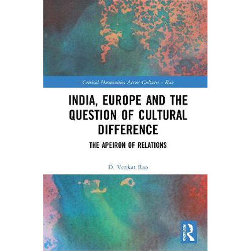 按需印刷不退不换India, Europe and the Question of Cultural Difference:The Apeiron of Relations[9780367544607]