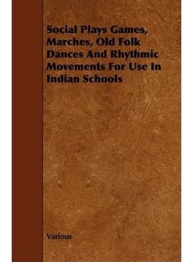 按需印刷Social Plays Games, Marches, Old Folk Dances and Rhythmic Movements for Use in Indian Schools[9781444607680]