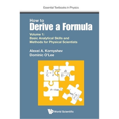 预订How To Derive A Formula - Volume 1:  Basic Analytical Skills And Methods For Physical Scientists
