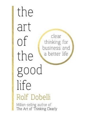 预订The Art of the Good Life:Clear Thinking for Business and a Better Life - from 'one of Europe's finest minds' (Ma