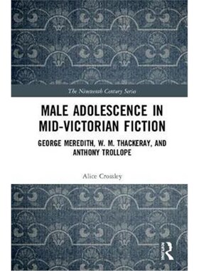 按需印刷不退不换Male Adolescence in Mid-Victorian Fiction:George Meredith, W. M. Thackeray, and Anthony Trollope[9781472