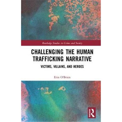 按需印刷不退不换Challenging the Human Trafficking Narrative:Victims, Villains, and Heroes[9781138858978]