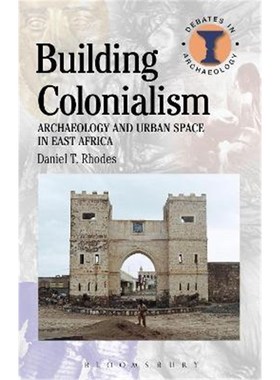 按需印刷Building Colonialism:Archaeology and Urban Space in East Africa[9781472512598]