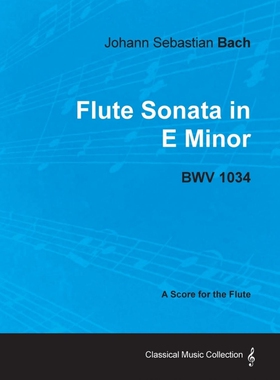 按需印刷Johann Sebastian Bach - Flute Sonata in E Minor - BWV 1034 - A Score for the Flute[9781447440291]