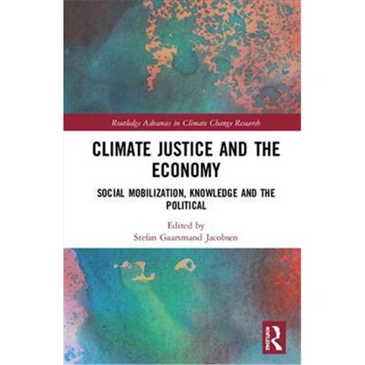 按需印刷不退不换Climate Justice and the Economy:Social Mobilization, Knowledge and the Political[9781138234741]