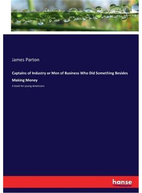 按需印刷Captains of Industry or Men of Business Who Did Something Besides Making Money[9783744797481]