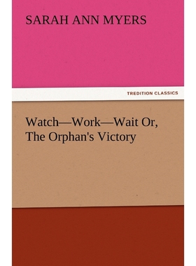 按需印刷Watch-Work-Wait Or, the Orphan's Victory[9783842481190]