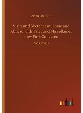按需印刷不退不换Visits and Sketches at Home and Abroad with Tales and Miscellanies now First Collected[9783732699414]