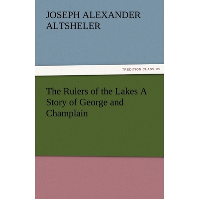 按需印刷The Rulers of the Lakes A Story of George and Champlain[9783842477018]