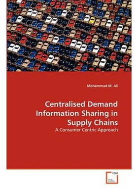 按需印刷不退不换Centralised Demand Information Sharing in Supply Chains[9783639284355]